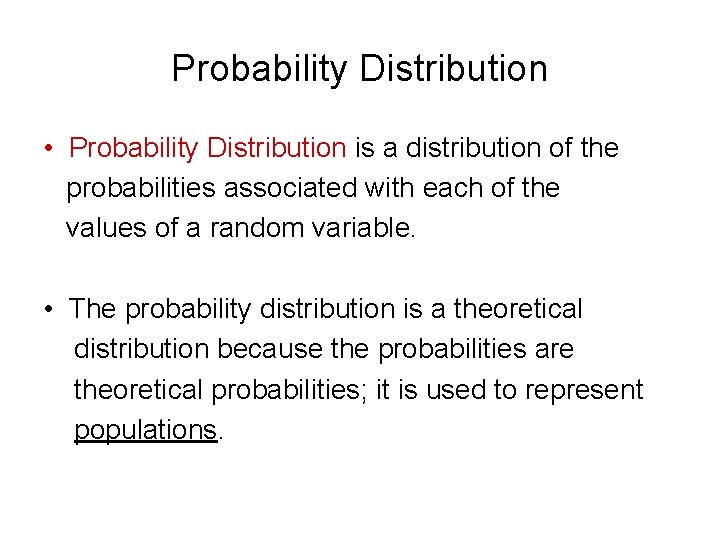 Probability Distribution • Probability Distribution is a distribution of the probabilities associated with each Probability Distribution • Probability Distribution is a distribution of the probabilities associated with each