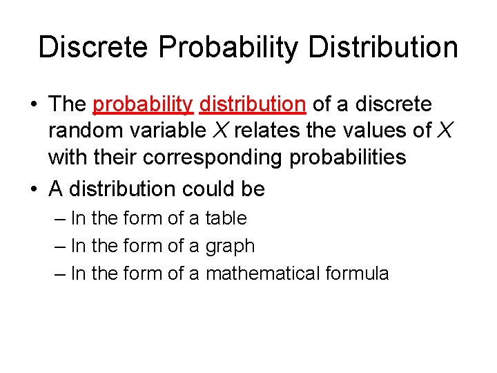 Discrete Probability Distribution • The probability distribution of a discrete random variable X relates