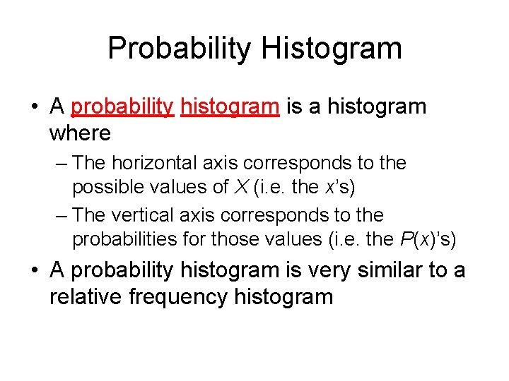 Probability Histogram • A probability histogram is a histogram where – The horizontal axis