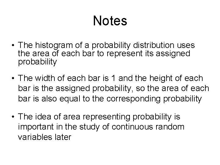 Notes • The histogram of a probability distribution uses the area of each bar