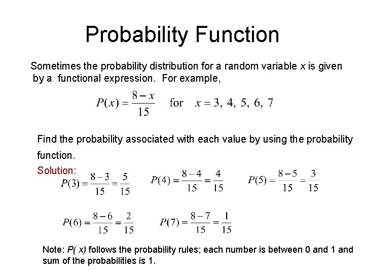 Probability Function Sometimes the probability distribution for a random variable x is given by