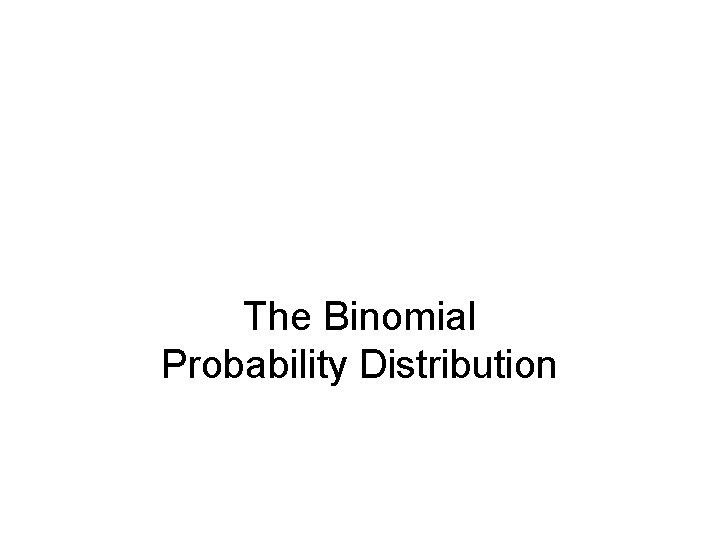 The Binomial Probability Distribution 