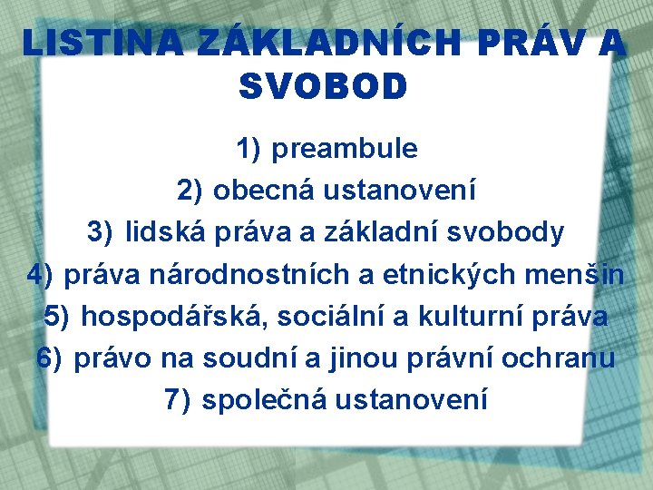 LISTINA ZÁKLADNÍCH PRÁV A SVOBOD 1) preambule 2) obecná ustanovení 3) lidská práva a