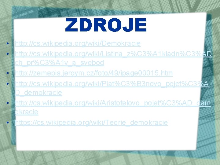 ZDROJE • http: //cs. wikipedia. org/wiki/Demokracie • http: //cs. wikipedia. org/wiki/Listina_z%C 3%A 1 kladn%C