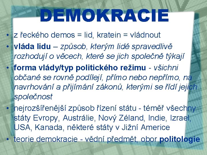 DEMOKRACIE • z řeckého demos = lid, kratein = vládnout • vláda lidu –