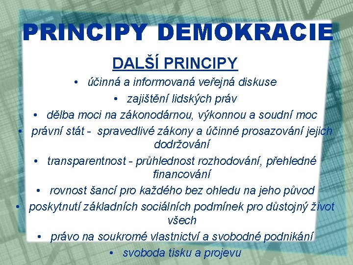 PRINCIPY DEMOKRACIE DALŠÍ PRINCIPY • účinná a informovaná veřejná diskuse • zajištění lidských práv