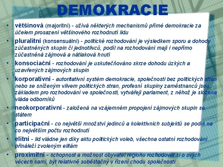 DEMOKRACIE • většinová (majoritní) - užívá některých mechanismů přímé demokracie za účelem prosazení většinového