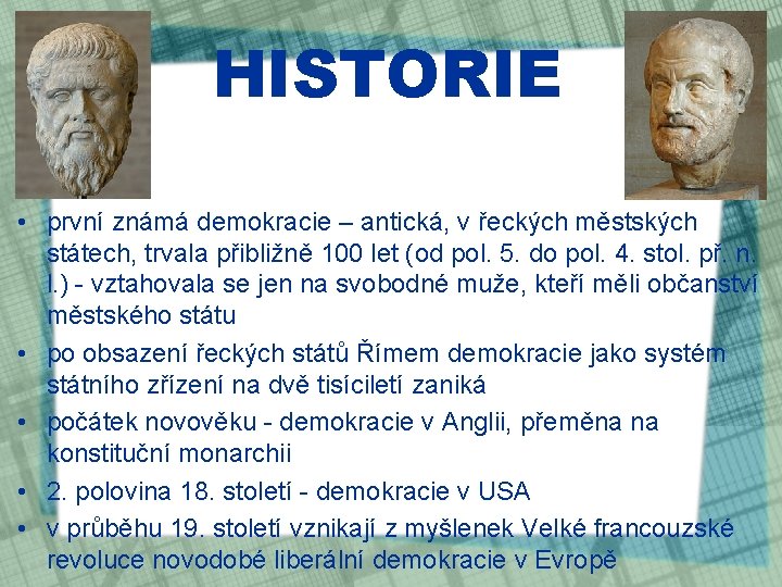 HISTORIE • první známá demokracie – antická, v řeckých městských státech, trvala přibližně 100