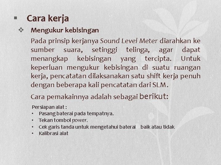 § Cara kerja v Mengukur kebisingan Pada prinsip kerjanya Sound Level Meter diarahkan ke