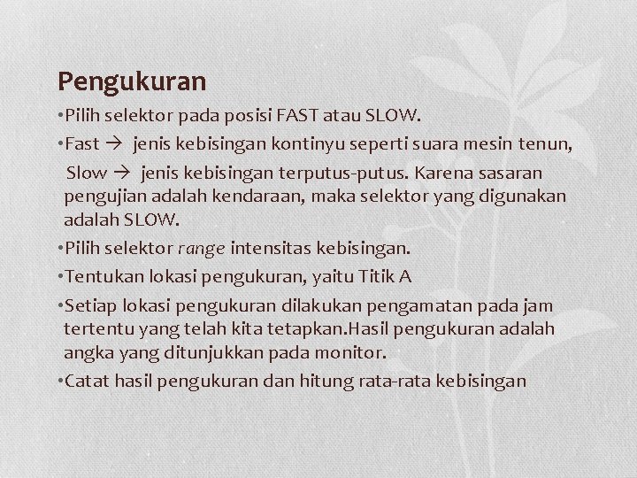 Pengukuran • Pilih selektor pada posisi FAST atau SLOW. • Fast jenis kebisingan kontinyu