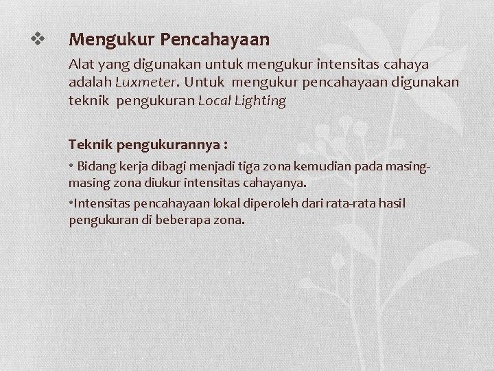 v Mengukur Pencahayaan Alat yang digunakan untuk mengukur intensitas cahaya adalah Luxmeter. Untuk mengukur