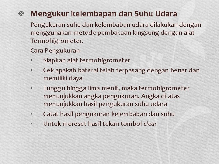 v Mengukur kelembapan dan Suhu Udara Pengukuran suhu dan kelembaban udara dilakukan dengan menggunakan