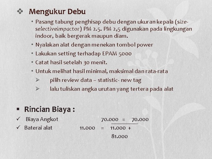 v Mengukur Debu • Pasang tabung penghisap debu dengan ukuran kepala (sizeselectiveimpactor) PM 2.