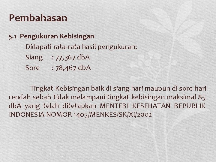 Pembahasan 5. 1 Pengukuran Kebisingan Didapati rata-rata hasil pengukuran: Siang : 77, 367 db.