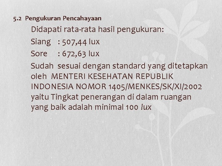 5. 2 Pengukuran Pencahayaan Didapati rata-rata hasil pengukuran: Siang : 507, 44 lux Sore