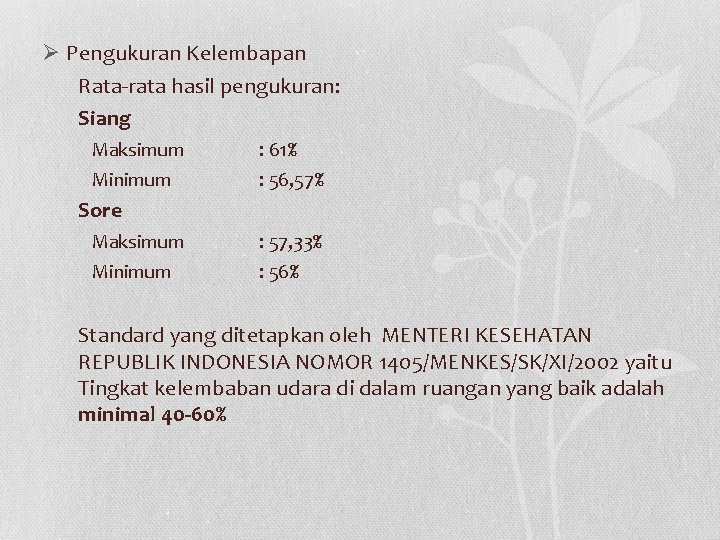 Ø Pengukuran Kelembapan Rata-rata hasil pengukuran: Siang Maksimum Minimum : 61% : 56, 57%