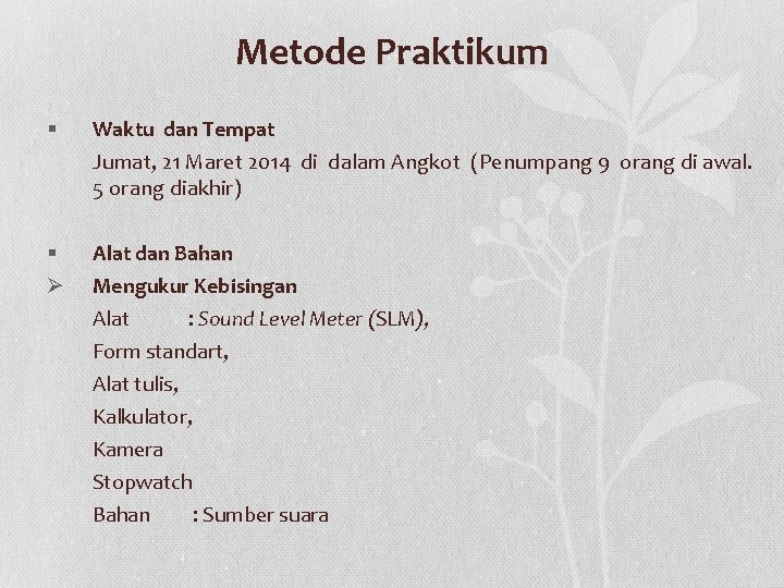 Metode Praktikum § Waktu dan Tempat Jumat, 21 Maret 2014 di dalam Angkot (Penumpang