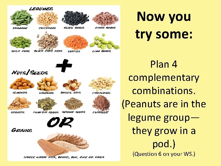 Now you try some: Plan 4 complementary combinations. (Peanuts are in the legume group—