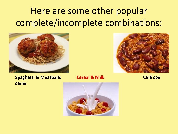 Here are some other popular complete/incomplete combinations: Spaghetti & Meatballs carne Cereal & Milk