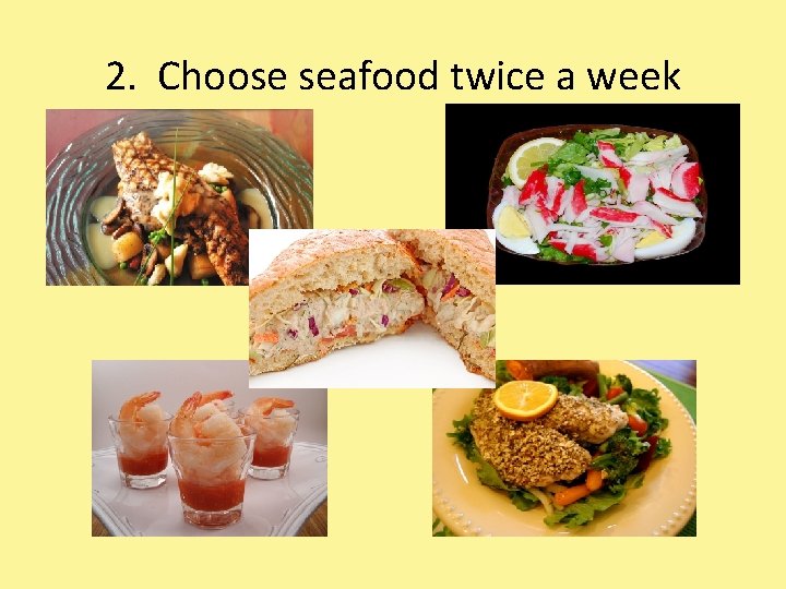 2. Choose seafood twice a week 