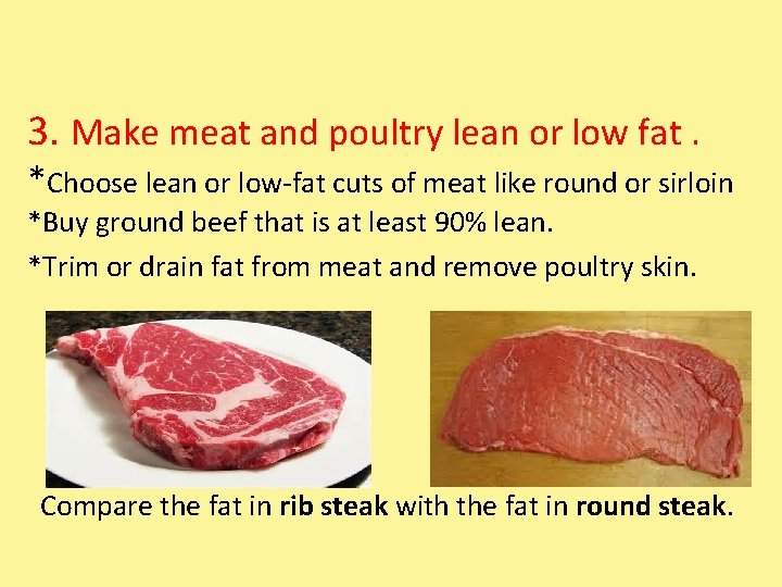 3. Make meat and poultry lean or low fat. *Choose lean or low-fat cuts
