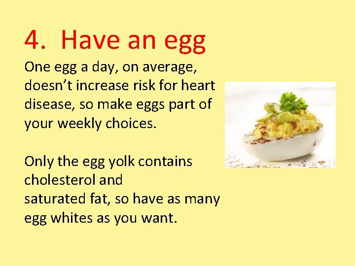 4. Have an egg One egg a day, on average, doesn’t increase risk for