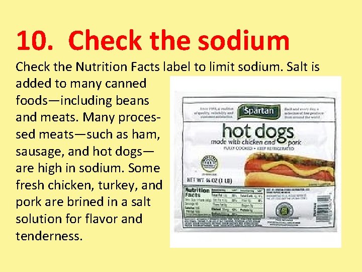 10. Check the sodium Check the Nutrition Facts label to limit sodium. Salt is