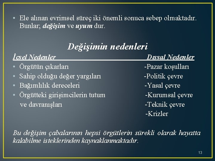  • Ele alınan evrimsel süreç iki önemli sonuca sebep olmaktadır. Bunlar; değişim ve