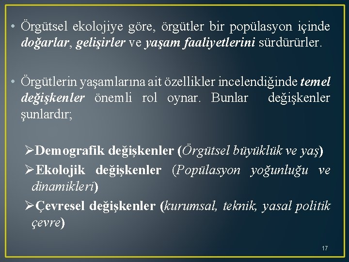  • Örgütsel ekolojiye göre, örgütler bir popülasyon içinde doğarlar, gelişirler ve yaşam faaliyetlerini