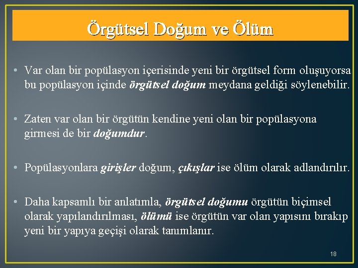 Örgütsel Doğum ve Ölüm • Var olan bir popülasyon içerisinde yeni bir örgütsel form