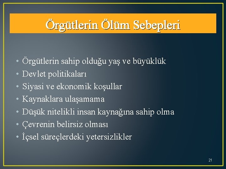 Örgütlerin Ölüm Sebepleri • • Örgütlerin sahip olduğu yaş ve büyüklük Devlet politikaları Siyasi