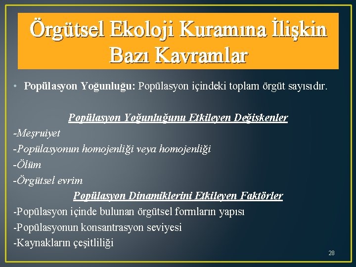 Örgütsel Ekoloji Kuramına İlişkin Bazı Kavramlar • Popülasyon Yoğunluğu: Popülasyon içindeki toplam örgüt sayısıdır.