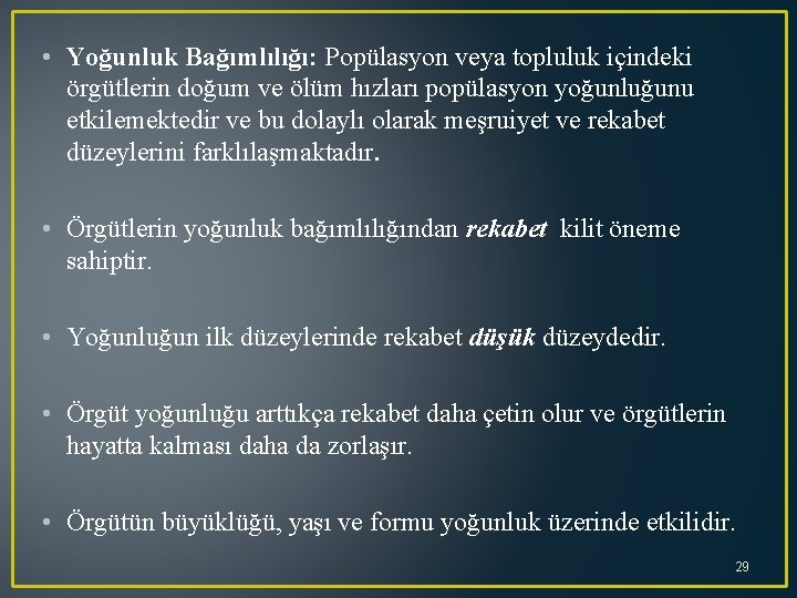  • Yoğunluk Bağımlılığı: Popülasyon veya topluluk içindeki örgütlerin doğum ve ölüm hızları popülasyon