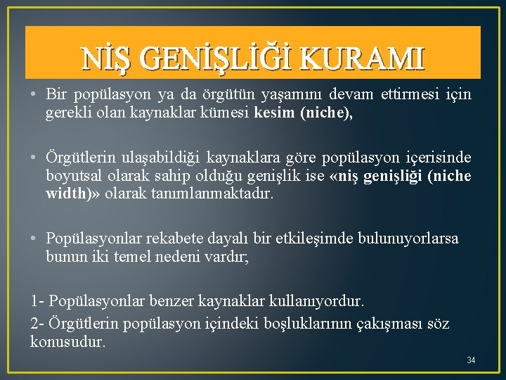 NİŞ GENİŞLİĞİ KURAMI • Bir popülasyon ya da örgütün yaşamını devam ettirmesi için gerekli