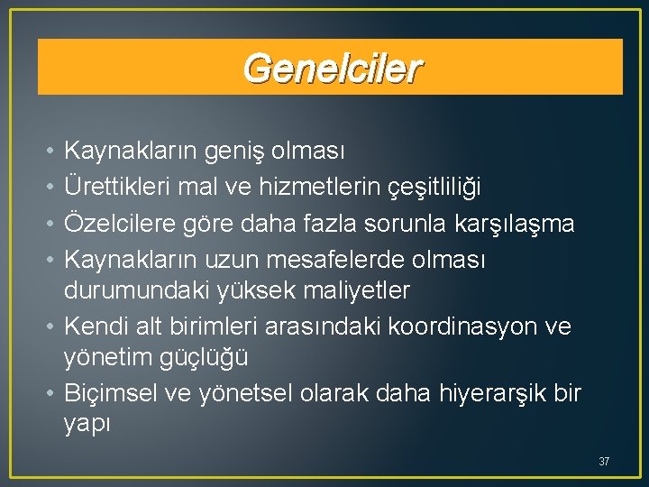 Genelciler • • Kaynakların geniş olması Ürettikleri mal ve hizmetlerin çeşitliliği Özelcilere göre daha