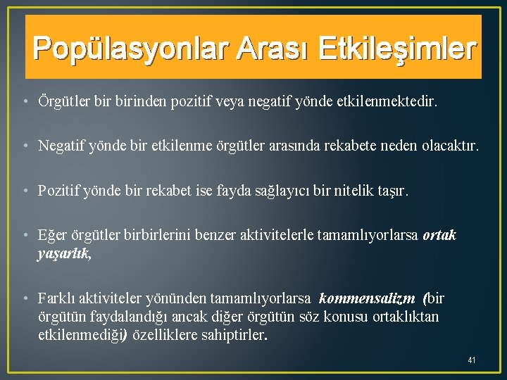 Popülasyonlar Arası Etkileşimler • Örgütler birinden pozitif veya negatif yönde etkilenmektedir. • Negatif yönde