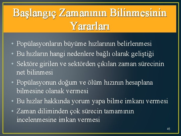 Başlangıç Zamanının Bilinmesinin Yararları • Popülasyonların büyüme hızlarının belirlenmesi • Bu hızların hangi nedenlere