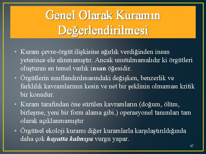 Genel Olarak Kuramın Değerlendirilmesi • Kuram çevre-örgüt ilişkisine ağırlık verdiğinden insan yeterince ele alınmamıştır.