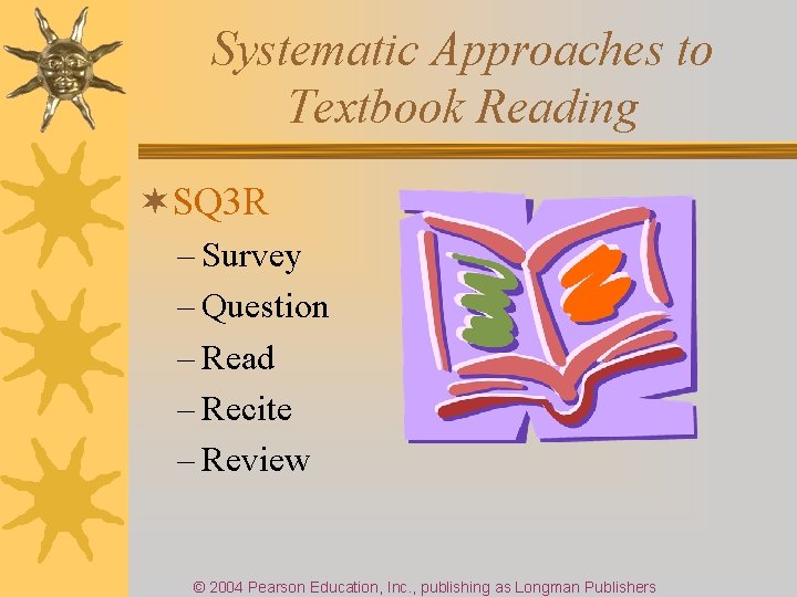 Systematic Approaches to Textbook Reading ¬SQ 3 R – Survey – Question – Read