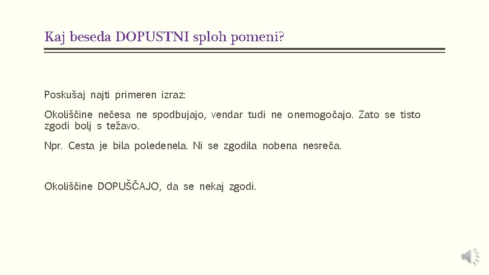 Kaj beseda DOPUSTNI sploh pomeni? Poskušaj najti primeren izraz: Okoliščine nečesa ne spodbujajo, vendar Kaj beseda DOPUSTNI sploh pomeni? Poskušaj najti primeren izraz: Okoliščine nečesa ne spodbujajo, vendar