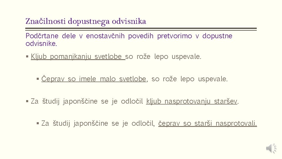 Značilnosti dopustnega odvisnika Podčrtane dele v enostavčnih povedih pretvorimo v dopustne odvisnike. § Kljub Značilnosti dopustnega odvisnika Podčrtane dele v enostavčnih povedih pretvorimo v dopustne odvisnike. § Kljub