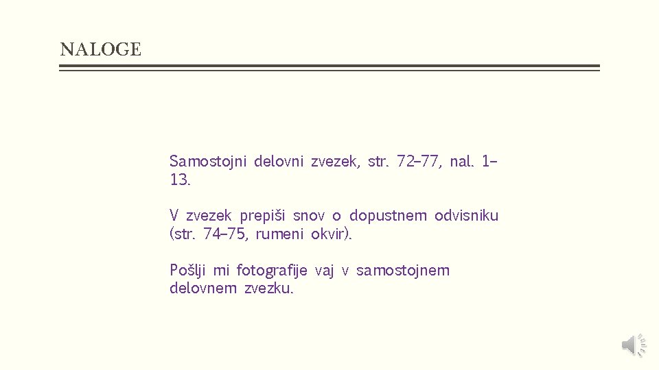 NALOGE Samostojni delovni zvezek, str. 72– 77, nal. 1– 13. V zvezek prepiši snov NALOGE Samostojni delovni zvezek, str. 72– 77, nal. 1– 13. V zvezek prepiši snov