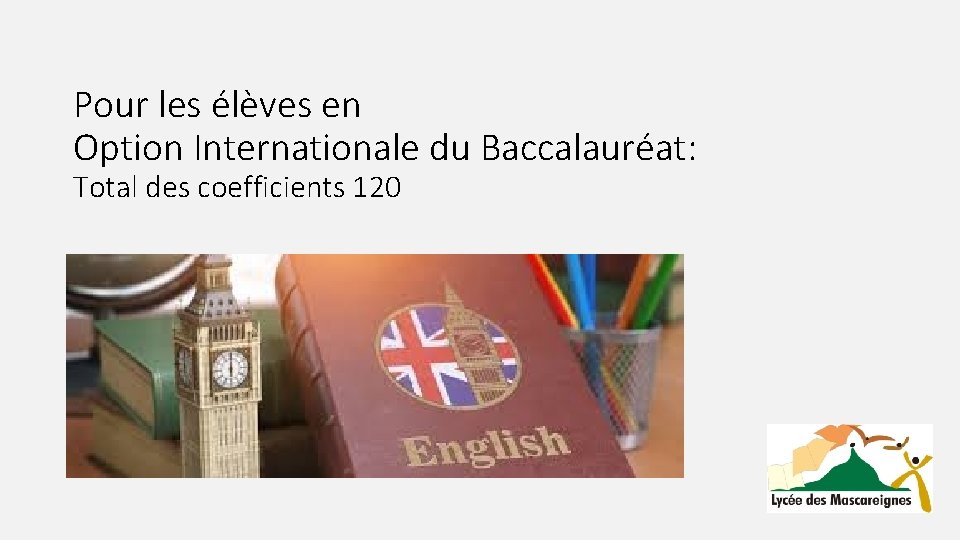 Pour les élèves en Option Internationale du Baccalauréat: Total des coefficients 120 