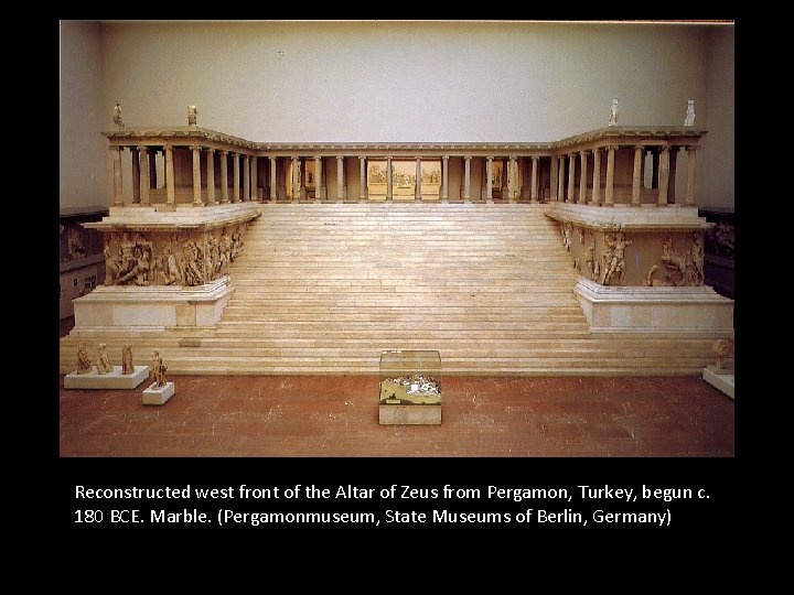 Reconstructed west front of the Altar of Zeus from Pergamon, Turkey, begun c. 180