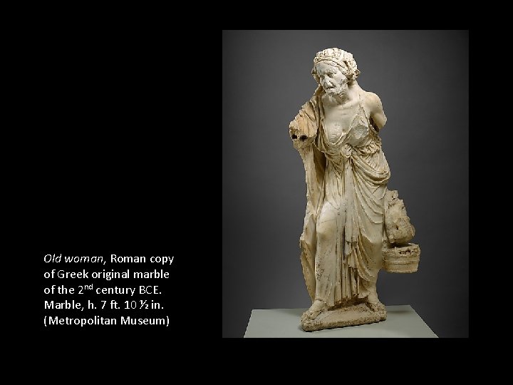 Old woman, Roman copy of Greek original marble of the 2 nd century BCE.
