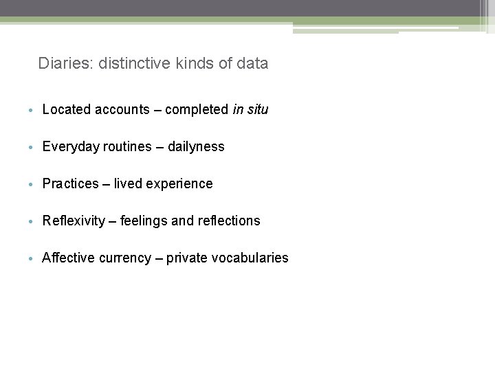 Diaries: distinctive kinds of data • Located accounts – completed in situ • Everyday