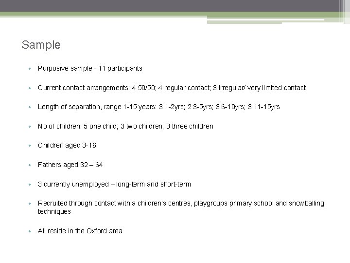 Sample • Purposive sample - 11 participants • Current contact arrangements: 4 50/50; 4