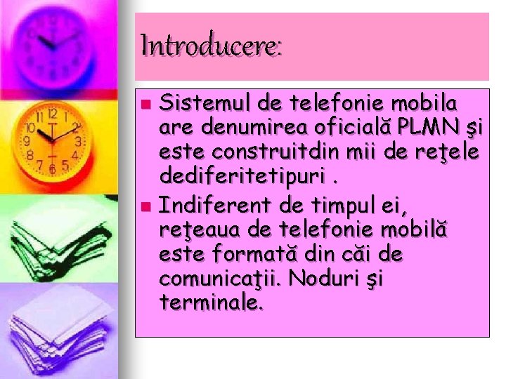 Introducere: Sistemul de telefonie mobila are denumirea oficială PLMN şi este construitdin mii de