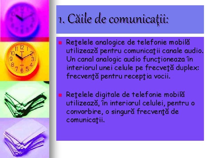 1. Căile de comunicaţii: n n Reţelele analogice de telefonie mobilă utilizează pentru comunicaţii