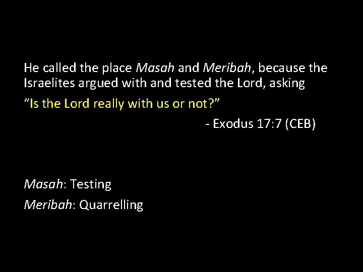 He called the place Masah and Meribah, because the Israelites argued with and tested